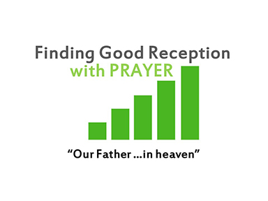 finding-good-reception-in-prayer-matt-6-Father