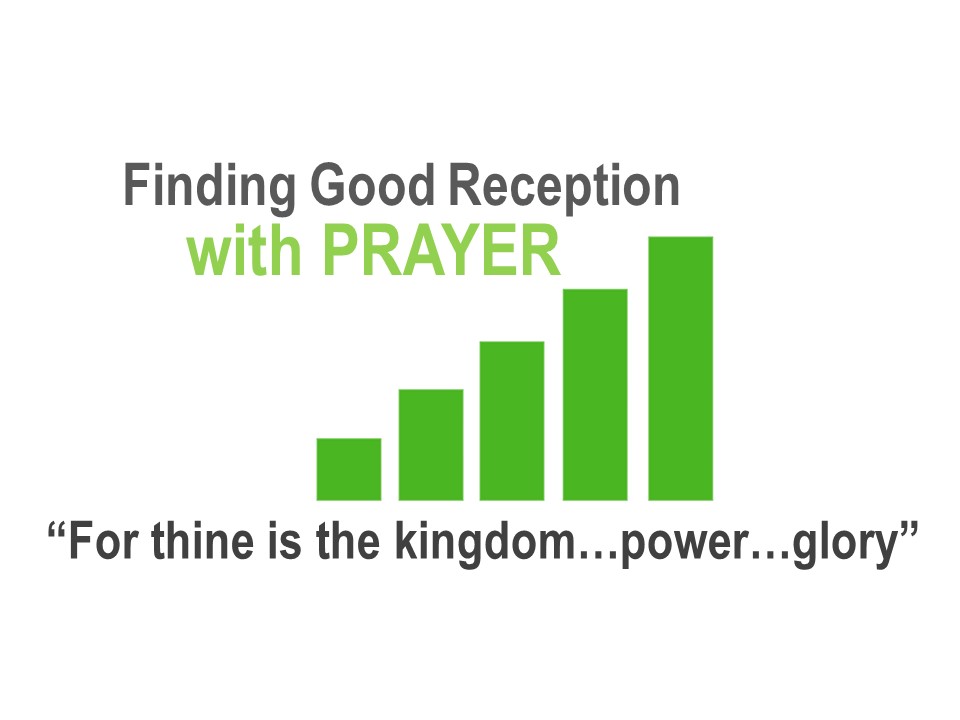 finding-good-reception-in-prayer-matt-6-thine-is-the-kingdom